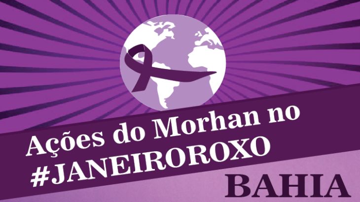 Janeiro Roxo – Na Bahia, Morhan realiza ações em Salvador e Vitória da Conquista