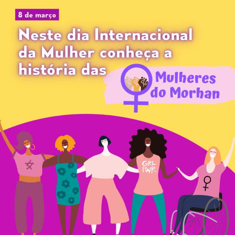 Neste dia Internacional da Mulher conheça a história das Mulheres do Morhan